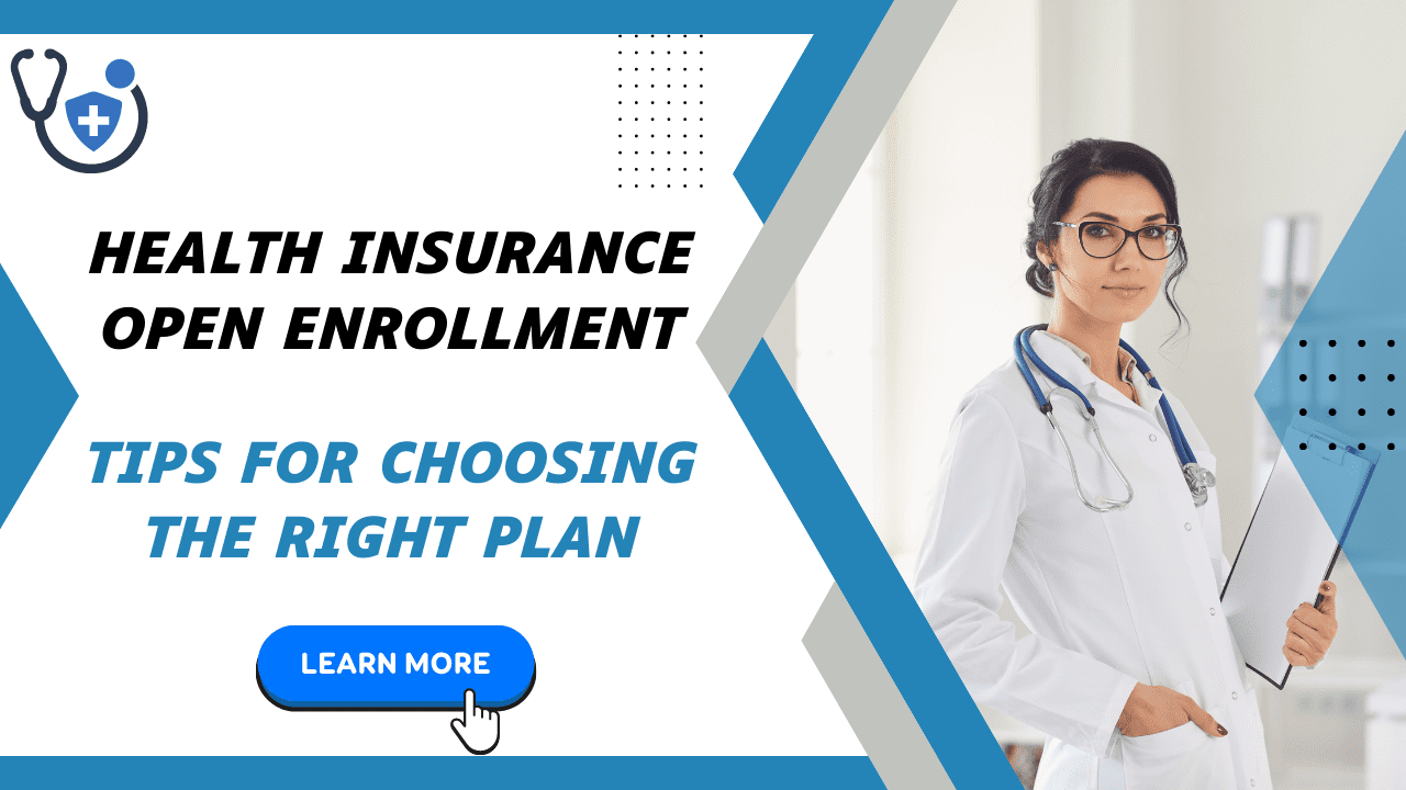 Health Insurance Open Enrollment Tips for Choosing the Right Plan